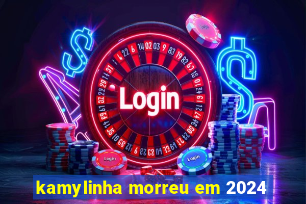 kamylinha morreu em 2024